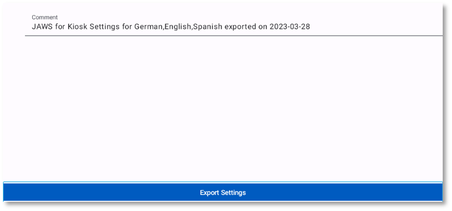 Screenshot of the selected Language Settings  with the comment, ‚JAWS for Kiosk Settings for German, English, Spanish exported on 2023-03-28.‚ The Include license and Include Admin Password switches are not visible.