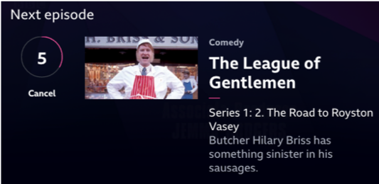 Pop-up on the BBC iPlayer advertising the sitcom, The League of Gentlemen. A timer counts down the seconds until the next episode will be automatically played.