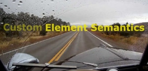 'custom element semantics' written across a rainy wind screen, 'custom' obscured. the rest of the text is easier to read as the windscreen wiper has cleared the wind screen.