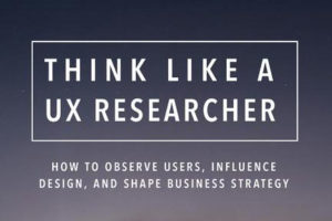 Cover of the book 'Think Like a UX Researcher'. With subtitle ' How to observe users, influence design and shape business strategy'.